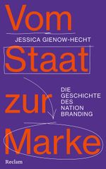 Vom Staat zur Marke. Die Geschichte des Nation Branding Cover des Buches Vom Staat zur Marke. Die Geschichte des Nation Branding (ISBN: 9783150115268)