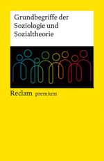 Grundbegriffe der Soziologie und Sozialtheorie. Reclam premium: Nachschlagewerk; Erläuterungen; Fachterminologie – 14363 – Durchges. und bibliogr. aktual. Ausgabe 2024 (Reclams Universal-Bibliothek) Cover des Buches Grundbegriffe der Soziologie und Sozialtheorie. Reclam premium: Nachschlagewerk; Erläuterungen; Fachterminologie – 14363 – Durchges. und bibliogr. aktual. Ausgabe 2024 (Reclams Universal-Bibliothek) (ISBN: 9783150143636)