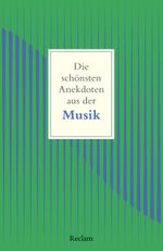 Die schönsten Anekdoten aus der Musik Cover des Buches Die schönsten Anekdoten aus der Musik (ISBN: 9783150145883)