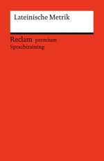 Lateinische Metrik. Eine Einführung: Reclam premium Sprachtraining (Reclams Universal-Bibliothek) Cover des Buches Lateinische Metrik. Eine Einführung: Reclam premium Sprachtraining (Reclams Universal-Bibliothek) (ISBN: 9783150146293)