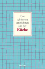 Die schönsten Anekdoten aus der Küche Cover des Buches Die schönsten Anekdoten aus der Küche (ISBN: 9783150146491)