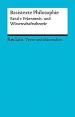 Basistexte Philosophie. Band 1: Erkenntnis- und Wissenschaftstheorie. Für die Sekundarstufe II. Texte und Materialien für den Unterricht: Erläuterungen; Vorbereitung (Reclams Universal-Bibliothek) Cover des Buches Basistexte Philosophie. Band 1: Erkenntnis- und Wissenschaftstheorie. Für die Sekundarstufe II. Texte und Materialien für den Unterricht: Erläuterungen; Vorbereitung (Reclams Universal-Bibliothek) (ISBN: 9783150150825)