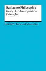 Basistexte Philosophie. Band 4: Sozial- und politische Philosophie. Für die Sekundarstufe II. Texte und Materialien für den Unterricht: Erläuterungen; Vorbereitung (Reclams Universal-Bibliothek) Cover des Buches Basistexte Philosophie. Band 4: Sozial- und politische Philosophie. Für die Sekundarstufe II. Texte und Materialien für den Unterricht: Erläuterungen; Vorbereitung (Reclams Universal-Bibliothek) (ISBN: 9783150150856)