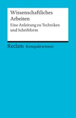 Kompaktwissen Wissenschaftliches Arbeiten: Eine Anleitung zu Techniken und Schriftform (Reclams Universal-Bibliothek) Cover des Buches Kompaktwissen Wissenschaftliches Arbeiten: Eine Anleitung zu Techniken und Schriftform (Reclams Universal-Bibliothek) (ISBN: 9783150152317)