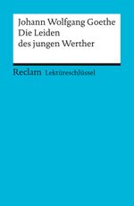 Lektüreschlüssel zu Johann Wolfgang von Goethe: Die Leiden des jungen Werther Cover des Buches Lektüreschlüssel zu Johann Wolfgang von Goethe: Die Leiden des jungen Werther (ISBN: 9783150153123)