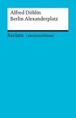 Lektüreschlüssel zu Alfred Döblin: Berlin Alexanderplatz Cover des Buches Lektüreschlüssel zu Alfred Döblin: Berlin Alexanderplatz (ISBN: 9783150153178)