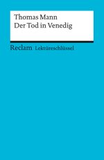 Lektüreschlüssel zu Thomas Mann: Der Tod in Venedig Cover des Buches Lektüreschlüssel zu Thomas Mann: Der Tod in Venedig (ISBN: 9783150153581)