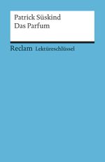 Lektüreschlüssel zu Patrick Süskind: Das Parfum Cover des Buches Lektüreschlüssel zu Patrick Süskind: Das Parfum (ISBN: 9783150153703)
