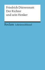Lektüreschlüssel zu Friedrich Dürrenmatt: Der Richter und sein Henker Cover des Buches Lektüreschlüssel zu Friedrich Dürrenmatt: Der Richter und sein Henker (ISBN: 9783150153741)