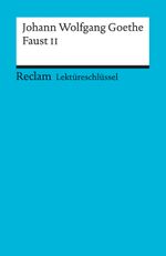 Lektüreschlüssel zu Johann Wolfgang von Goethe: Faust II Cover des Buches Lektüreschlüssel zu Johann Wolfgang von Goethe: Faust II (ISBN: 9783150154076)