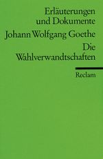Erläuterungen und Dokumente zu Johann Wolfgang von Goethe: Wahlverwandtschaften Cover des Buches Erläuterungen und Dokumente zu Johann Wolfgang von Goethe: Wahlverwandtschaften (ISBN: 9783150160480)