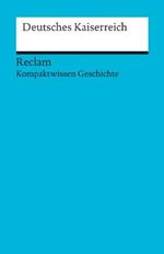 Deutsches Kaiserreich: (Kompaktwissen Geschichte) (Reclams Universal-Bibliothek) Cover des Buches Deutsches Kaiserreich: (Kompaktwissen Geschichte) (Reclams Universal-Bibliothek) (ISBN: 9783150170762)