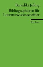 Bibliographieren für Literaturwissenschaftler Cover des Buches Bibliographieren für Literaturwissenschaftler (ISBN: 9783150176405)