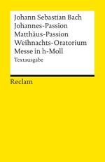Johannes-Passion · Matthäus-Passion · Weihnachts-Oratorium · Messe in h-Moll Cover des Buches Johannes-Passion · Matthäus-Passion · Weihnachts-Oratorium · Messe in h-Moll (ISBN: 9783150180631)