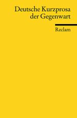 Deutsche Kurzprosa der Gegenwart Cover des Buches Deutsche Kurzprosa der Gegenwart (ISBN: 9783150183878)