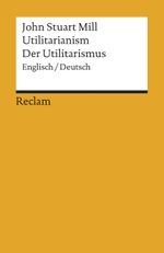 Utilitarianism /Der Utilitarismus Cover des Buches Utilitarianism /Der Utilitarismus (ISBN: 9783150184615)