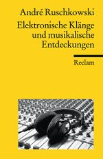 Elektronische Klänge und musikalische Entdeckungen (Reclams Universal-Bibliothek) Cover des Buches Elektronische Klänge und musikalische Entdeckungen (Reclams Universal-Bibliothek) (ISBN: 9783150187227)