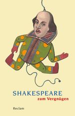Shakespeare zum Vergnügen Cover des Buches Shakespeare zum Vergnügen (ISBN: 9783150188491)