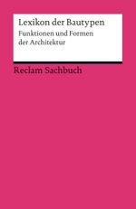 Lexikon der Bautypen. Funktionen und Formen der Architektur Cover des Buches Lexikon der Bautypen. Funktionen und Formen der Architektur (ISBN: 9783150189726)