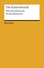 Die Kaiserchronik. Mittelhochdeutsch/Neuhochdeutsch Cover des Buches Die Kaiserchronik. Mittelhochdeutsch/Neuhochdeutsch (ISBN: 9783150192702)