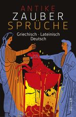 Antike Zaubersprüche. Griechisch/Lateinisch/Deutsch Cover des Buches Antike Zaubersprüche. Griechisch/Lateinisch/Deutsch (ISBN: 9783150193921)