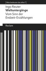Weltuntergänge. Vom Sinn der Endzeit-Erzählungen Cover des Buches Weltuntergänge. Vom Sinn der Endzeit-Erzählungen (ISBN: 9783150196786)