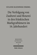 Die Verfolgung von Zauberei und Hexerei in den fränkischen Markgraftümern im 16. Jahrhundert Cover des Buches Die Verfolgung von Zauberei und Hexerei in den fränkischen Markgraftümern im 16. Jahrhundert (ISBN: 9783161478635)