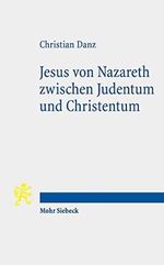 Jesus von Nazareth zwischen Judentum und Christentum: Eine christologische und religionstheologische Skizze Cover des Buches Jesus von Nazareth zwischen Judentum und Christentum: Eine christologische und religionstheologische Skizze (ISBN: 9783161592478)