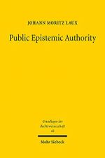 Public Epistemic Authority: Normative Institutional Design for EU Law (Grundlagen der Rechtswissenschaft, Band 42) Cover des Buches Public Epistemic Authority: Normative Institutional Design for EU Law (Grundlagen der Rechtswissenschaft, Band 42) (ISBN: 9783161600692)