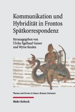 Kommunikation und Hybridität in Frontos Spätkorrespondenz Cover des Buches Kommunikation und Hybridität in Frontos Spätkorrespondenz (ISBN: 9783161622311)