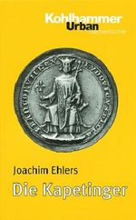 Die Kapetinger Cover des Buches Die Kapetinger (ISBN: 9783170142336)