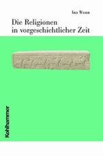 Die Religionen in vorgeschichtlicher Zeit (Die Religionen der Menschheit, 2, Band 2) Cover des Buches Die Religionen in vorgeschichtlicher Zeit (Die Religionen der Menschheit, 2, Band 2) (ISBN: 9783170167261)