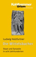Die Wittelsbacher Cover des Buches Die Wittelsbacher (ISBN: 9783170181915)
