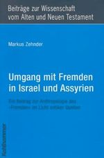 Umgang mit Fremden in Israel und Assyrien: Ein Beitrag zur Anthropologie des "Fremden" im Licht antiker Quellen (Beiträge zur Wissenschaft vom Alten ... Testament (BWANT): Neunte Folge, 8, Band 8) Cover des Buches Umgang mit Fremden in Israel und Assyrien: Ein Beitrag zur Anthropologie des "Fremden" im Licht antiker Quellen (Beiträge zur Wissenschaft vom Alten ... Testament (BWANT): Neunte Folge, 8, Band 8) (ISBN: 9783170189973)