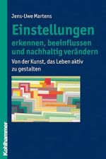 Einstellungen erkennen, beeinflussen und nachhaltig verändern: Von der Kunst, das Leben aktiv zu gestalten Cover des Buches Einstellungen erkennen, beeinflussen und nachhaltig verändern: Von der Kunst, das Leben aktiv zu gestalten (ISBN: 9783170200517)