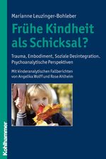 Frühe Kindheit als Schicksal?: Trauma, Embodiment, Soziale Desintegration. Psychoanalytische Perspektiven. Mit kinderanalytischen Fallberichten von Angelika Wolff und Rose Ahlheim Cover des Buches Frühe Kindheit als Schicksal?: Trauma, Embodiment, Soziale Desintegration. Psychoanalytische Perspektiven. Mit kinderanalytischen Fallberichten von Angelika Wolff und Rose Ahlheim (ISBN: 9783170203440)
