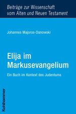 Elija im Markusevangelium: Ein Buch im Kontext des Judentums (Beiträge zur Wissenschaft vom Alten und Neuen Testament (BWANT), Band 20) Cover des Buches Elija im Markusevangelium: Ein Buch im Kontext des Judentums (Beiträge zur Wissenschaft vom Alten und Neuen Testament (BWANT), Band 20) (ISBN: 9783170204386)