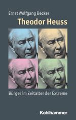 Theodor Heuss: Bürger im Zeitalter der Extreme (Mensch - Zeit - Geschichte) Cover des Buches Theodor Heuss: Bürger im Zeitalter der Extreme (Mensch - Zeit - Geschichte) (ISBN: 9783170214903)