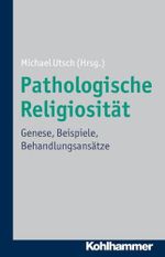Pathologische Religiosität: Genese, Beispiele, Behandlungsansätze Cover des Buches Pathologische Religiosität: Genese, Beispiele, Behandlungsansätze (ISBN: 9783170220775)
