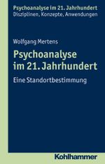 Psychoanalyse im 21. Jahrhundert: Eine Standortbestimmung (Psychoanalyse im 21. Jahrhundert: Klinische Erfahrung, Theorie, Forschung, Anwendungen) Cover des Buches Psychoanalyse im 21. Jahrhundert: Eine Standortbestimmung (Psychoanalyse im 21. Jahrhundert: Klinische Erfahrung, Theorie, Forschung, Anwendungen) (ISBN: 9783170222731)