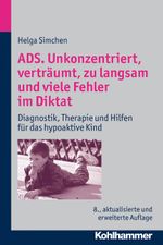 ADS. Unkonzentriert, verträumt, zu langsam und viele Fehler im Diktat Cover des Buches ADS. Unkonzentriert, verträumt, zu langsam und viele Fehler im Diktat (ISBN: 9783170225404)