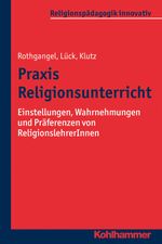 Praxis Religionsunterricht: Einstellungen, Wahrnehmungen und Präferenzen von ReligionslehrerInnen (Religionspädagogik innovativ) Cover des Buches Praxis Religionsunterricht: Einstellungen, Wahrnehmungen und Präferenzen von ReligionslehrerInnen (Religionspädagogik innovativ) (ISBN: 9783170289451)
