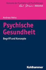 Psychische Gesundheit: Begriff und Konzepte (Horizonte der Psychiatrie und Psychotherapie - Karl Jaspers-Bibliothek) Cover des Buches Psychische Gesundheit: Begriff und Konzepte (Horizonte der Psychiatrie und Psychotherapie - Karl Jaspers-Bibliothek) (ISBN: 9783170299368)