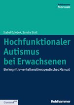 Hochfunktionaler Autismus bei Erwachsenen: Ein kognitiv-verhaltenstherapeutisches Manual Cover des Buches Hochfunktionaler Autismus bei Erwachsenen: Ein kognitiv-verhaltenstherapeutisches Manual (ISBN: 9783170320314)