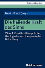 Die heilende Kraft des Sinns: Viktor E. Frankl in philosophischer, theologischer und therapeutischer Betrachtung (Religion und Gesundheit, 2, Band 2) Cover des Buches Die heilende Kraft des Sinns: Viktor E. Frankl in philosophischer, theologischer und therapeutischer Betrachtung (Religion und Gesundheit, 2, Band 2) (ISBN: 9783170324916)