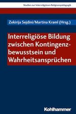 Interreligiöse Bildung zwischen Kontingenzbewusstsein und Wahrheitsansprüchen (Studien zur Interreligiösen Religionspädagogik, 4, Band 4) Cover des Buches Interreligiöse Bildung zwischen Kontingenzbewusstsein und Wahrheitsansprüchen (Studien zur Interreligiösen Religionspädagogik, 4, Band 4) (ISBN: 9783170336827)