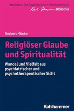 Religiöser Glaube und Spiritualität: Wandel und Vielfalt aus psychiatrischer und psychotherapeutischer Sicht (Horizonte der Psychiatrie und Psychotherapie - Karl Jaspers-Bibliothek) Cover des Buches Religiöser Glaube und Spiritualität: Wandel und Vielfalt aus psychiatrischer und psychotherapeutischer Sicht (Horizonte der Psychiatrie und Psychotherapie - Karl Jaspers-Bibliothek) (ISBN: 9783170391826)