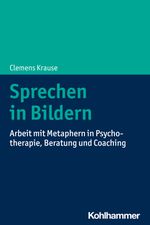Sprechen in Bildern: Arbeit mit Metaphern in Psychotherapie, Beratung und Coaching Cover des Buches Sprechen in Bildern: Arbeit mit Metaphern in Psychotherapie, Beratung und Coaching (ISBN: 9783170407008)