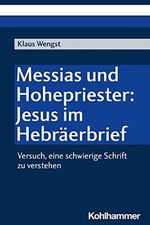 Messias und Hohepriester: Jesus im Hebräerbrief: Versuch, eine schwierige Schrift zu verstehen Cover des Buches Messias und Hohepriester: Jesus im Hebräerbrief: Versuch, eine schwierige Schrift zu verstehen (ISBN: 9783170437845)