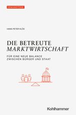 Die betreute Marktwirtschaft Cover des Buches Die betreute Marktwirtschaft (ISBN: 9783170444478)
